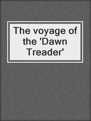 The voyage of the 'Dawn Treader'
