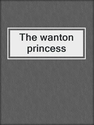 The wanton princess