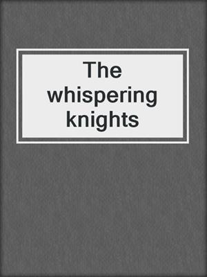 The whispering knights