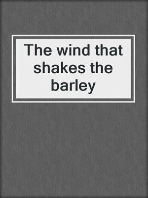 The wind that shakes the barley