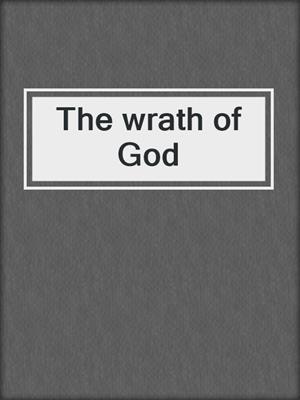 The wrath of God