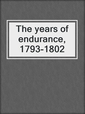 The years of endurance, 1793-1802
