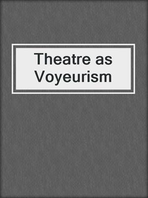 cover image of Theatre as Voyeurism