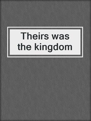 Theirs was the kingdom