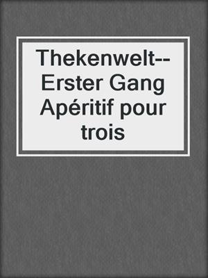 cover image of Thekenwelt--Erster Gang Apéritif pour trois