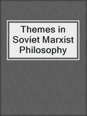 Themes in Soviet Marxist Philosophy