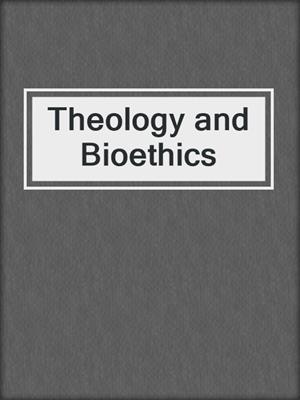 Theology and Bioethics