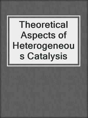 Theoretical Aspects of Heterogeneous Catalysis