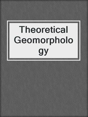 Theoretical Geomorphology
