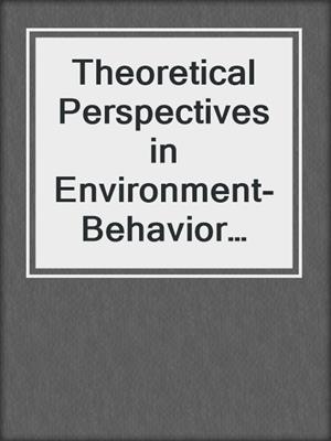 Theoretical Perspectives in Environment-Behavior Research
