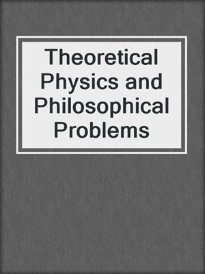 Theoretical Physics and Philosophical Problems