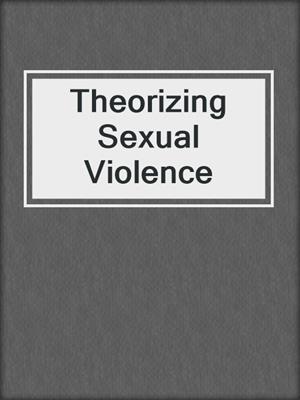 cover image of Theorizing Sexual Violence