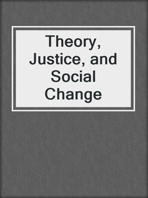 Theory, Justice, and Social Change