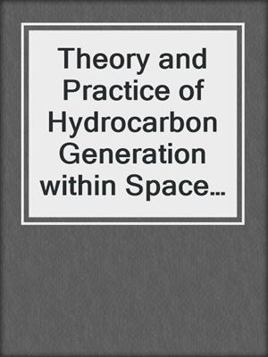 Theory and Practice of Hydrocarbon Generation within Space-Limited Source Rocks