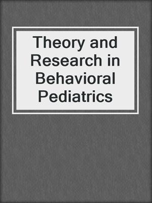 Theory and Research in Behavioral Pediatrics