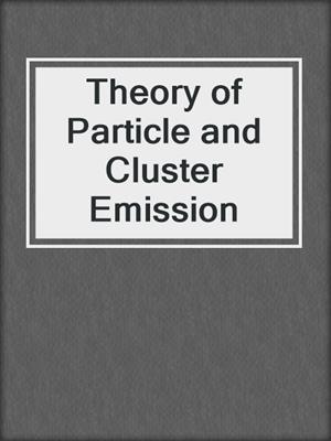 Theory of Particle and Cluster Emission