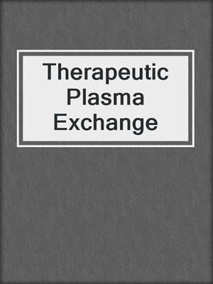Therapeutic Plasma Exchange