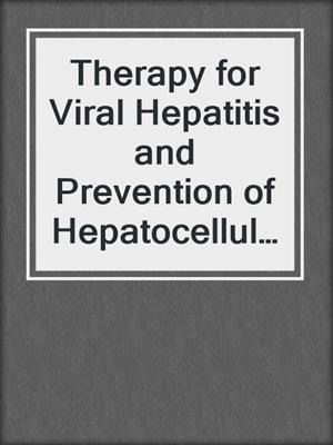 Therapy for Viral Hepatitis and Prevention of Hepatocellular Carcinoma
