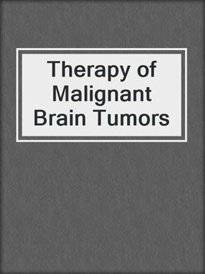 Therapy of Malignant Brain Tumors
