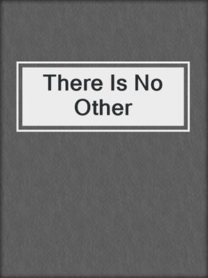 cover image of There Is No Other
