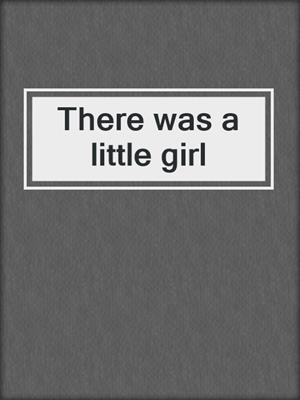 There was a little girl