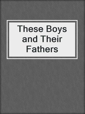 These Boys and Their Fathers
