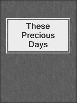 cover image of These Precious Days
