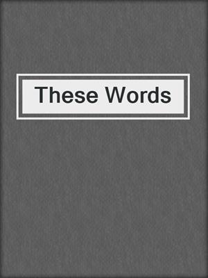 cover image of These Words
