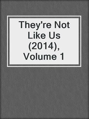 cover image of They're Not Like Us (2014), Volume 1
