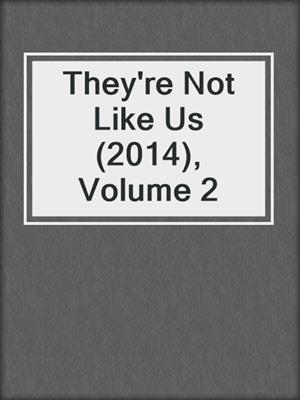 cover image of They're Not Like Us (2014), Volume 2