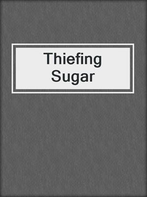 cover image of Thiefing Sugar