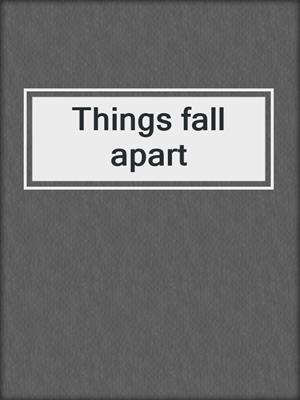 Things fall apart