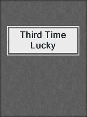 cover image of Third Time Lucky