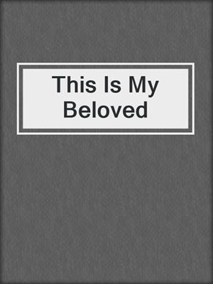 cover image of This Is My Beloved