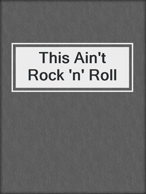 cover image of This Ain't Rock 'n' Roll