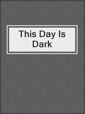 This Day Is Dark
