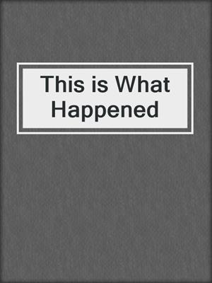 cover image of This is What Happened