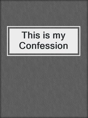 cover image of This is my Confession