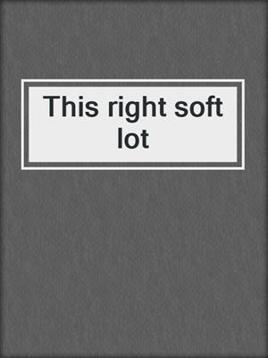 This right soft lot