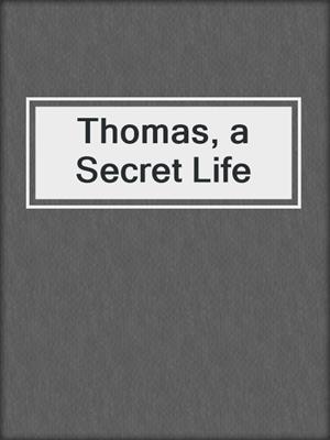 cover image of Thomas, a Secret Life