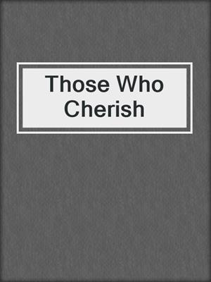 cover image of Those Who Cherish
