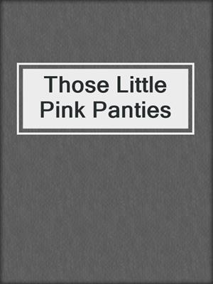 cover image of Those Little Pink Panties