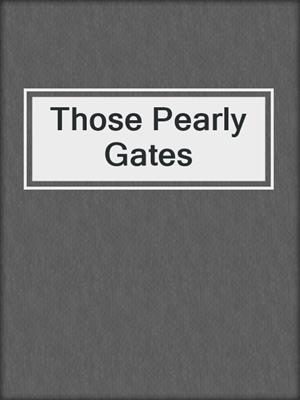 Those Pearly Gates
