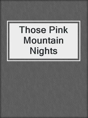 cover image of Those Pink Mountain Nights