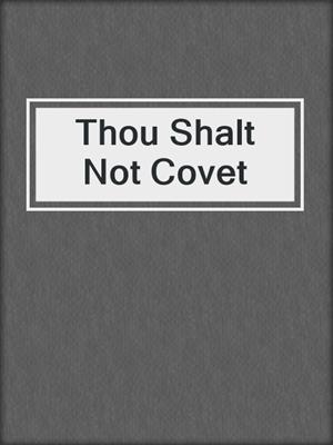 cover image of Thou Shalt Not Covet