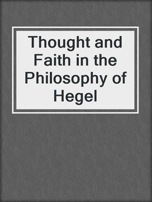 Thought and Faith in the Philosophy of Hegel