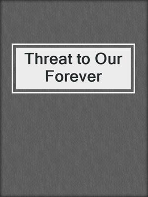 cover image of Threat to Our Forever