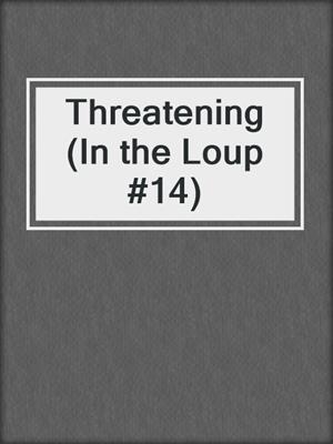 cover image of Threatening (In the Loup #14)