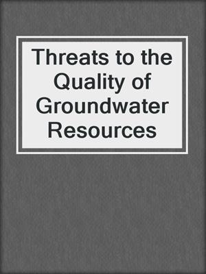Threats to the Quality of Groundwater Resources