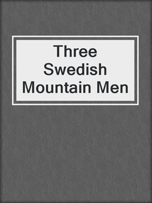 cover image of Three Swedish Mountain Men